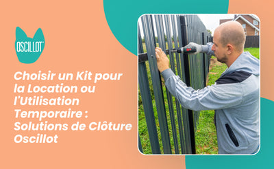 Choisir un Kit pour la Location ou l'Utilisation Temporaire : Solutions de Clôture Oscillot