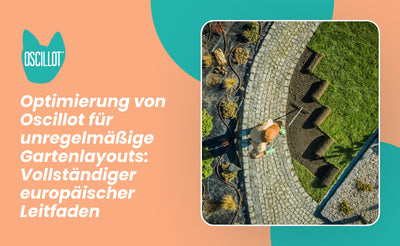 Optimierung von Oscillot für unregelmäßige Gartenlayouts: Vollständiger europäischer Leitfaden