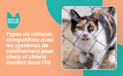 Types de clôtures compatibles avec les systèmes de confinement pour chats et chiens Oscillot dans l'UE